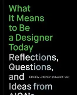 Dizajn, úžitkové umenie, móda What It Means to Be a Designer Today - Liz Stinson,Jarrett Fuller