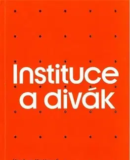 Umenie - ostatné Instituce a divák - Karina Kottová