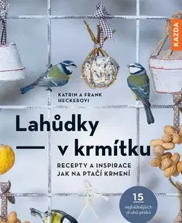 Vtáky, hydina Lahůdky v krmítku - Frank Hecker,Katrin Heckerová,Tereza Filinová