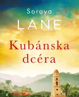 Romantická beletria Kubánska dcéra - Soraya Lane