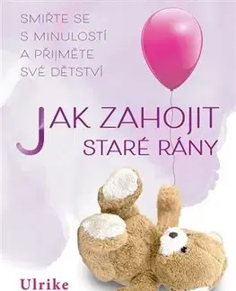 Rozvoj osobnosti Jak zahojit staré rány - Ulrike Dahm