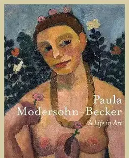 Maliarstvo, grafika Paula Modersohn-Becker: A Life in Art - Uwe M. Schneede