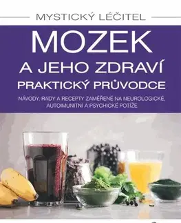 Alternatívna medicína - ostatné Mystický léčitel: Mozek a jeho zdraví praktický průvodce - Anthony William