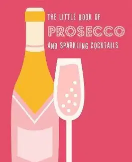 Pivo, whiskey, nápoje, kokteily The Little Book of Prosecco and Sparkling Cocktails