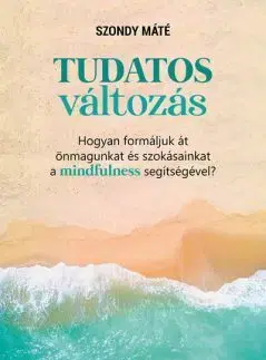 Psychológia, etika Tudatos változás - Máté Szondy