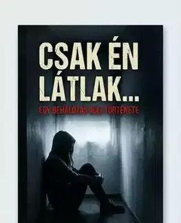 Fejtóny, rozhovory, reportáže Csak én látlak... - Tarnay M.