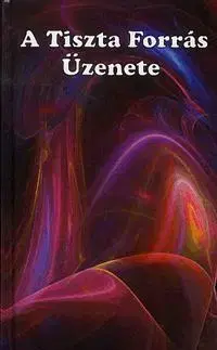 Náboženstvo - ostatné A Tiszta Forrás Üzenete