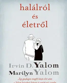 Psychológia, etika Halálról és életről - Marilyn Yalomová,Irvin D. Yalom,Ildikó Orosz