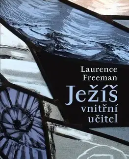 Kresťanstvo Ježíš - vnitřní učitel - Laurence Freeman
