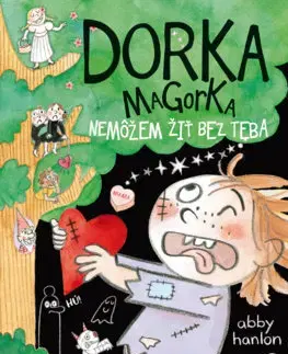 Pre dievčatá Dorka Magorka 6: Nemôžem žiť bez teba - Abby Hanlon,Katarína Škorupová