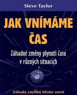 Mystika, proroctvá, záhady, zaujímavosti Jak vnímáme čas - Steve Taylor