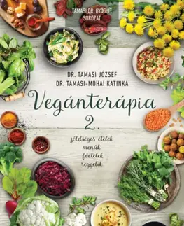 Zdravá výživa, diéty, chudnutie Vegánterápia 2. - Zöldséges ételek, menük, főételek, reggelik - József Tamasi, Dr.,Katinka Tamasi-Mohai, Dr.