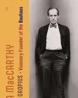 Architektúra Walter Gropius - Visionary Founder of the Bauhaus - Fiona Maccarthy