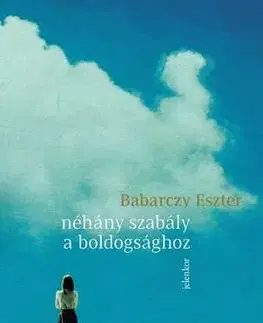 Novely, poviedky, antológie Néhány szabály a boldogsághoz - Eszter Babarczy
