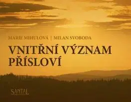 Citáty, výroky, aforizmy, príslovia, porekadlá Vnitřní význam přísloví - Milan Svoboda,Marie Mihulová