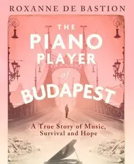 Skutočné príbehy The Piano Player of Budapest - Roxanne de Bastion