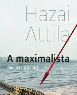 Svetová beletria A maximalista (és más írások) - Attila Hazai