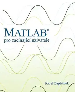 Pre vysoké školy Matlab: pro začínající uživatele - Karel Zaplatílek