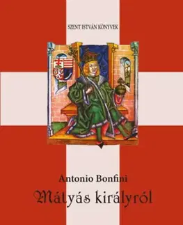 Svetové dejiny, dejiny štátov Mátyás királyról - Antonio Bonfini