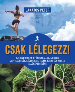 Zdravie, životný štýl - ostatné Csak lélegezz! - Péter Lakatos