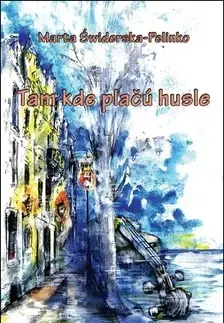 Historické romány Tam kde plačú husle - Marta Świderska-Pelinko