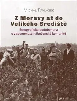 Sociológia, etnológia Z Moravy až do Velikého Srediště - Michal Pavlásek