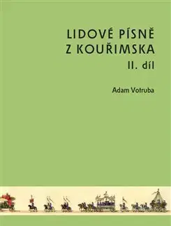 Hudba - noty, spevníky, príručky Lidové písně z Kouřimska II. díl - Adam Votruba