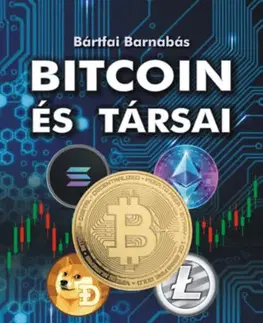 Financie, finančný trh, investovanie Bitcoin és társai - Kriptovalutákról laikusoknak - Barnabás Bártfai