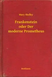 Svetová beletria Frankenstein oder Der moderne Prometheus - Mary Shelley