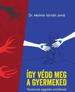 Partnerstvo a rodičovstvo - ostatné Így védd meg a gyermeked - dr. Molnár István Jenő