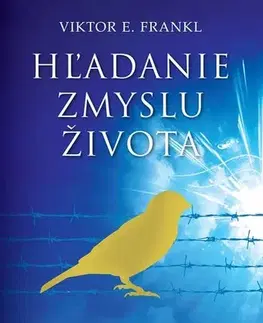 Psychológia, etika Hľadanie zmyslu života - Frankl Viktor E