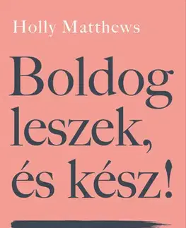 Rozvoj osobnosti Boldog leszek, és kész - Holly Matthews
