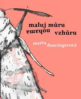 Česká beletria Maluj můru nohama vzhůru - Marta Dancingerová