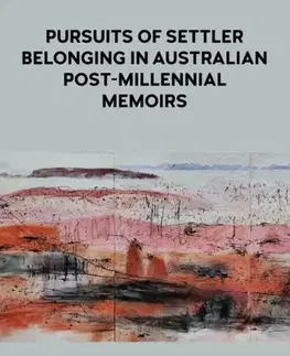 Novely, poviedky, antológie Pursuits of Settler Belonging in Contemporary Australian Memoirs - Martina Horáková