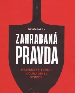 Mafia, podsvetie Zahrabaná pravda - Mafiánsky teror v Dunajskej Strede - Dávid Barak