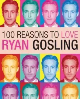 Film, hudba 100 Reasons to Love Ryan Gosling - Joanna Benecke