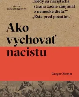 Fejtóny, rozhovory, reportáže Ako vychovať nacistu - Gregor Ziemer,Igor Otčenáš