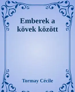 Svetová beletria Emberek a kövek között - Cécile Tormay