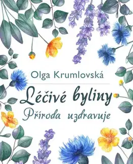Prírodná lekáreň, bylinky Léčivé byliny - Příroda uzdravuje - Olga Krumlovská