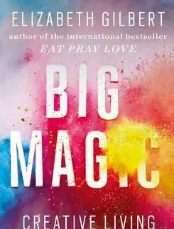 Ezoterika - ostatné Big Magic - Gilbert Elizabeth