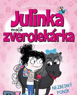 Pre deti a mládež Julinka – malá zverolekárka: Nezbedný poník - Rebecca Johnson