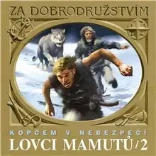 Beletria - ostatné SUPRAPHON a.s. Lovci mamutů - Kopčem v nebezpečí