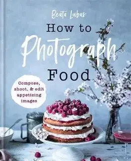 Fotografia How to Photograph Food - Beata Lubas