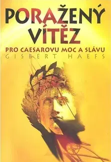 Historické romány Poražený vítěz - Pro Caesarovu moc a slávu - Gisbert Haefs