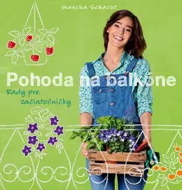 Balkóny, terasy Pohoda na balkóne - Rady pre začiatočníčky - Schacht Mascha,Katarína Bobríková