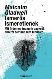 Psychológia, etika Ismerős ismeretlenek - Malcolm Gladwell