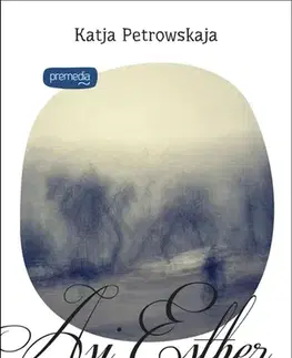 Romantická beletria Asi Esther - Katja Petrowskaja