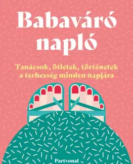 Tehotenstvo a pôrod Babaváró napló - Tanácsok, ötletek, történetek a terhesség minden napjára - Lara Pollero