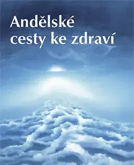 Ezoterika - ostatné Andělské cesty ke zdraví - Martin P. Eduard