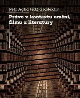 Právo - ostatné Právo v kontextu umění, filmu a literatury - Petr Agha,Kolektív autorov